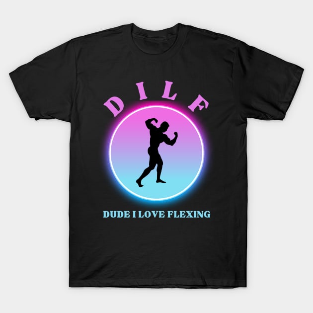 DUDE I LOVE FLEXING (DILF) T-Shirt by Jaxon Apparel